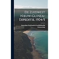 De Zuidwest Nieuw-Guinea-Expeditie, 1904/5 (Dutch Edition) De Zuidwest Nieuw-Guinea-Expeditie, 1904/5 (Dutch Edition) Hardcover Paperback