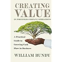 Creating Value in Portfolio Company Operations: A Practical Guide to Grow Cash Flow in Business