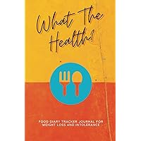 What the Health? Food diary tracker journal for weight loss and intolerance: A notebook to track your food with weekly meal planner and shopping list What the Health? Food diary tracker journal for weight loss and intolerance: A notebook to track your food with weekly meal planner and shopping list Paperback