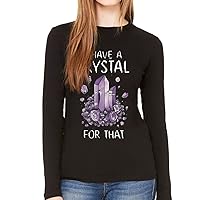 I Have a Crystal for That Women's Long Sleeve T-Shirt - Funny Long Sleeve Tee - Cool T-Shirt