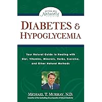 Diabetes & Hypoglycemia: Your Natural Guide to Healing with Diet, Vitamins, Minerals, Herbs, Exercise, an d Other Natural Methods (Getting Well Naturally) Diabetes & Hypoglycemia: Your Natural Guide to Healing with Diet, Vitamins, Minerals, Herbs, Exercise, an d Other Natural Methods (Getting Well Naturally) Paperback