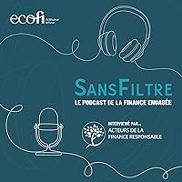 SANS FILTRE, le podcast de la finance engagée par Ecofi