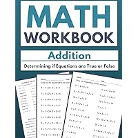 Math Workbook Addition Determining if Equations are True or False: Verifying Equations: 100 Worksheets