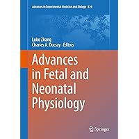 Advances in Fetal and Neonatal Physiology: Proceedings of the Center for Perinatal Biology 40th Anniversary Symposium (Advances in Experimental Medicine and Biology Book 814) Advances in Fetal and Neonatal Physiology: Proceedings of the Center for Perinatal Biology 40th Anniversary Symposium (Advances in Experimental Medicine and Biology Book 814) Kindle Hardcover Paperback
