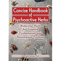 Concise Handbook of Psychoactive Herbs: Medicinal Herbs for Treating Psychological and Neurological Problems Concise Handbook of Psychoactive Herbs: Medicinal Herbs for Treating Psychological and Neurological Problems Kindle Hardcover Paperback