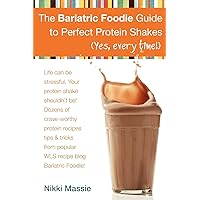 The Bariatric Foodie Guide to Perfect Protein Shakes The Bariatric Foodie Guide to Perfect Protein Shakes Paperback Kindle
