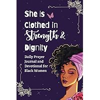 She is Clothed in Strength and Dignity: Daily Devotional and Prayer Journal for African American Women and Black Girls She is Clothed in Strength and Dignity: Daily Devotional and Prayer Journal for African American Women and Black Girls Paperback Hardcover