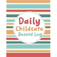 Daily Childcare Record Log: Childcare Attendance Log Book Sign In And Out Register Record Book For Daycares, Babysitters Childminder Nannies And Preschool