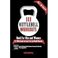 111 Kettlebell Workouts Book for Men and Women: With only 1 Kettlebell. Workout Journal Log Book of 111 Kettlebell Workout Routines to Build Muscle. ... of the Day Book Provides Extra Logging Sheets 111 Kettlebell Workouts Book for Men and Women: With only 1 Kettlebell. Workout Journal Log Book of 111 Kettlebell Workout Routines to Build Muscle. ... of the Day Book Provides Extra Logging Sheets Paperback Hardcover