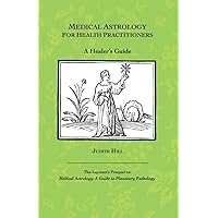 Medical Astrology for Health Practitioners: A Healer's Guide Medical Astrology for Health Practitioners: A Healer's Guide Paperback