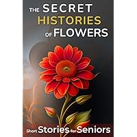 The Secret Histories of Flowers: Short Stories for Seniors | Large Print and Easy to Read | Perfect Gift for Elderly