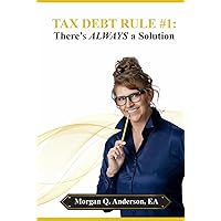 Tax Debt Rule #1: There's ALWAYS A Solution Tax Debt Rule #1: There's ALWAYS A Solution Paperback Kindle Hardcover