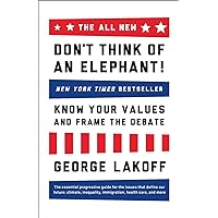 The ALL NEW Don't Think of an Elephant!: Know Your Values and Frame the Debate The ALL NEW Don't Think of an Elephant!: Know Your Values and Frame the Debate Paperback Kindle Audible Audiobook Audio CD