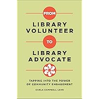 From Library Volunteer to Library Advocate: Tapping into the Power of Community Engagement From Library Volunteer to Library Advocate: Tapping into the Power of Community Engagement Paperback Kindle