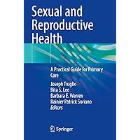 Sexual and Reproductive Health: A Practical Guide for Primary Care Sexual and Reproductive Health: A Practical Guide for Primary Care Paperback Kindle Hardcover