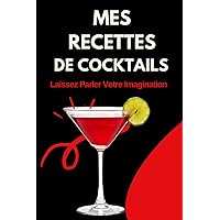 Mes Recettes de Cocktails: Carnet de Cocktail, et Apéro- Cahier de Recettes à écrire soi-même Pour 105 Pages au format A5 (French Edition)