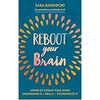 Reboot your Brain: AFRAID OF LOSING YOUR MIND? UNDERSTAND IT • HEAL IT • FUTURE-PROOF IT Reboot your Brain: AFRAID OF LOSING YOUR MIND? UNDERSTAND IT • HEAL IT • FUTURE-PROOF IT Kindle Paperback