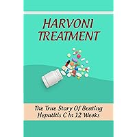 Harvoni Treatment: The True Story Of Beating Hepatitis C In 12 Weeks