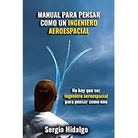 Manual para pensar como un ingeniero aeroespacial (Spanish Edition) Manual para pensar como un ingeniero aeroespacial (Spanish Edition) Paperback Kindle