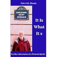 It Is What It Is: Further Adventures of a Western Mystic It Is What It Is: Further Adventures of a Western Mystic Paperback Kindle
