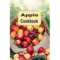 Apple Cookbook: From Apple Crisp, Applesauce and Apple Pie, Many Apple Recipes to Try Apple Cookbook: From Apple Crisp, Applesauce and Apple Pie, Many Apple Recipes to Try Paperback