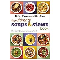 The Ultimate Soups & Stews Book: More than 400 Satisfying Meals in a Bowl (Better Homes and Gardens Ultimate) The Ultimate Soups & Stews Book: More than 400 Satisfying Meals in a Bowl (Better Homes and Gardens Ultimate) Paperback