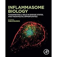 Inflammasome Biology: Fundamentals, Role in Disease States, and Therapeutic Opportunities Inflammasome Biology: Fundamentals, Role in Disease States, and Therapeutic Opportunities Paperback Kindle
