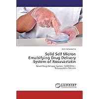 Solid Self Micron Emulsifying Drug Delivery System of Rosuvastatin: Noval Drug Delivery System (SSMEDDS) - Rosuvastatin Calcium