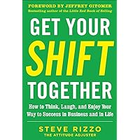 Get Your SHIFT Together: How to Think, Laugh, and Enjoy Your Way to Success in Business and in Life, with a foreword by Jeffrey Gitomer Get Your SHIFT Together: How to Think, Laugh, and Enjoy Your Way to Success in Business and in Life, with a foreword by Jeffrey Gitomer Hardcover Kindle Audible Audiobook