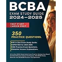 BCBA Exam Study Guide 2024-2025: All-in-One BCBA Study Guide Exam Prep For Getting Your Board Certified Behavior Analyst Certification. With BCBA Study Materials and 350 BCBA Practice Test Questions.