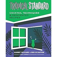 Tropical Standard: Cocktail Techniques & Reinvented Recipes Tropical Standard: Cocktail Techniques & Reinvented Recipes Hardcover Kindle