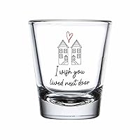 Friendship Shot Glass Transparent 1.5 oz, I Wish You Lived Next Door Funny Long Distance Meaningful Quote LDR Gift Ceramic for Best Friend Couple