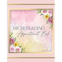 Micoblading Appointment Book: Microblading Business Daily Schedule Organiser & Planner | Record Appointments, Customer Details, Important Business Details & More - 260 Pages