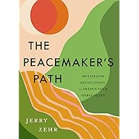 The Peacemaker's Path: Multifaith Reflections to Deepen Your Spirituality The Peacemaker's Path: Multifaith Reflections to Deepen Your Spirituality Hardcover Kindle