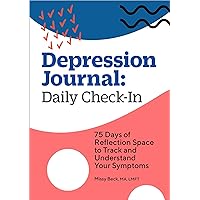 Depression Journal: Daily Check-In: 75 Days of Reflection Space to Track and Understand Your Symptoms Depression Journal: Daily Check-In: 75 Days of Reflection Space to Track and Understand Your Symptoms Paperback