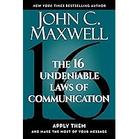 The 16 Undeniable Laws of Communication: Apply Them and Make the Most of Your Message The 16 Undeniable Laws of Communication: Apply Them and Make the Most of Your Message Audible Audiobook Hardcover Kindle