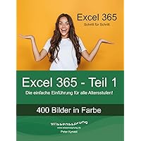 Excel 365 - Teil 1: Die einfache Einführung für alle Altersstufen (Excel 365 - Einführung) (German Edition) Excel 365 - Teil 1: Die einfache Einführung für alle Altersstufen (Excel 365 - Einführung) (German Edition) Kindle Paperback