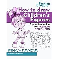 How to Draw Children’s Figures: A practical guide for fashion designers (Fashion Croquis Books)