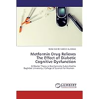 Metformin Drug Relieves The Effect of Diabetic Cognitive Dysfunction: A Master Thesis in Biochemistry Submitted to Baghdad University / College of Science for Women
