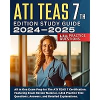 ATI TEAS 7th Edition Study Guide 2024-2025: All in One Exam Prep for The ATI TEAS 7 Certification. Featuring Exam Review Material, 1,311 Practice Test Questions, Answers, and Detailed Explanations.