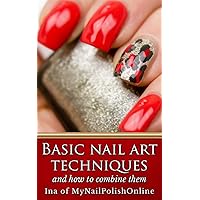 Basic Nail Art Techniques: and how to combine them Basic Nail Art Techniques: and how to combine them Kindle Paperback
