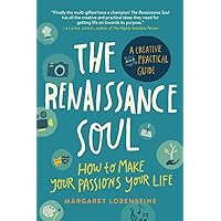 Renaissance Soul: How to Make Your Passions Your Life - A Creative and Practical Guide Renaissance Soul: How to Make Your Passions Your Life - A Creative and Practical Guide Paperback Hardcover