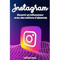 Instagram: Devenir un influenceur avec des millions d’abonnés (French Edition) Instagram: Devenir un influenceur avec des millions d’abonnés (French Edition) Kindle Paperback