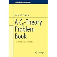 A Cp-Theory Problem Book: Functional Equivalencies (Problem Books in Mathematics Book 0) A Cp-Theory Problem Book: Functional Equivalencies (Problem Books in Mathematics Book 0) eTextbook Hardcover Paperback