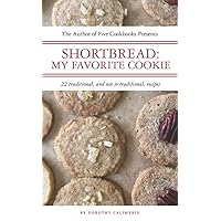 Shortbread: My Favorite Cookie: 22 Traditional and Not So Traditional Recipes Shortbread: My Favorite Cookie: 22 Traditional and Not So Traditional Recipes Paperback Kindle