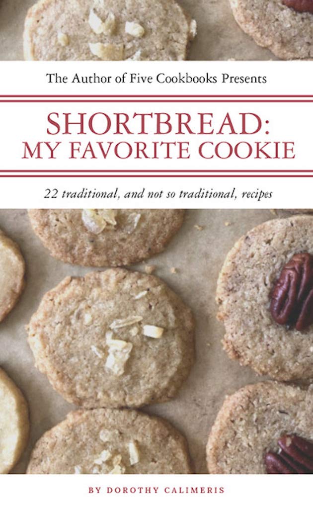 Shortbread: My Favorite Cookie: 22 Traditional and Not So Traditional Recipes