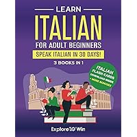 Learn Italian For Adult Beginners: 3 Books in 1: Speak Italian In 30 Days! Learn Italian For Adult Beginners: 3 Books in 1: Speak Italian In 30 Days! Paperback Audible Audiobook Kindle Hardcover