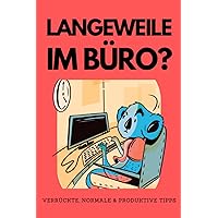 Langeweile im Büro: Verrückte, normale und produktive Tipps (German Edition)
