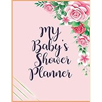 My Baby's Shower Planner: My Baby's Shower Planner Notebook with Schedule|Menu Budget| Program Outline| Gift List| Weekly Plans| Budget Tracker| Invitation List