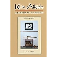 Ki in Aikido, Second Edition: A Sampler of Ki Exercises Ki in Aikido, Second Edition: A Sampler of Ki Exercises Paperback Hardcover